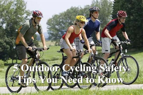 5 Outdoor Cycling Safety Tips You Need to Know