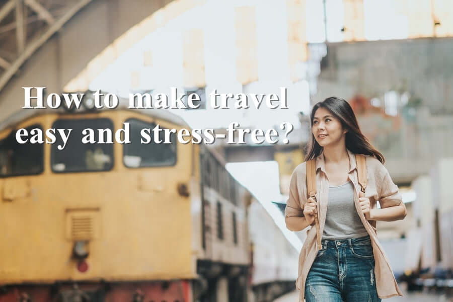 How to make travel easy and stress-free?