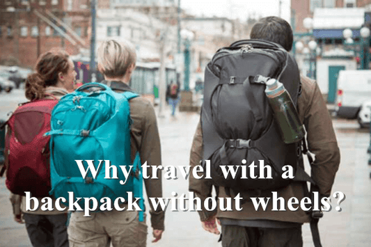 Why travel with a backpack without wheels?