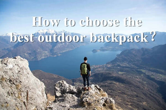 How to choose the best outdoor backpack?