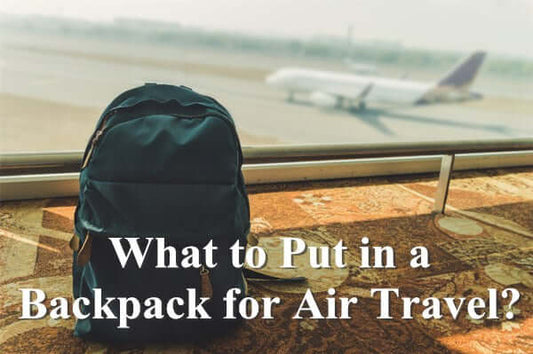 What to Put in a Backpack for Air Travel?