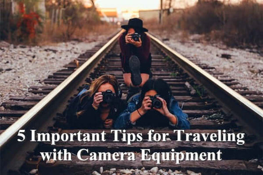 5 Important Tips for Traveling with Camera Equipment