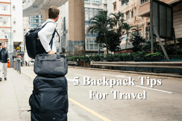 5 Backpack Tips For Travel