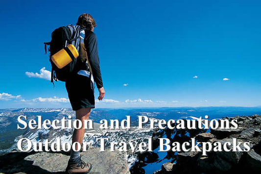 Selection and Precautions Outdoor Travel Backpacks