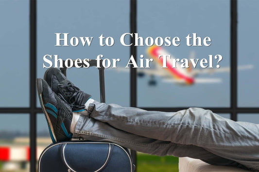 How to Choose the Shoes for Air Travel?