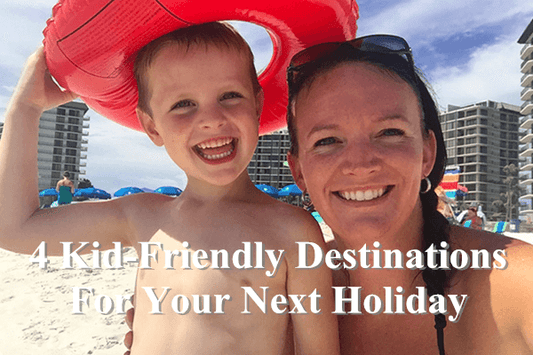 4 Kid-Friendly Destinations For Your Next Holiday