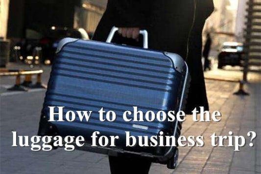 How to choose the luggage for business trip?