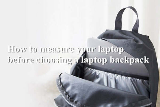 How to measure your laptop before choosing a laptop backpack?