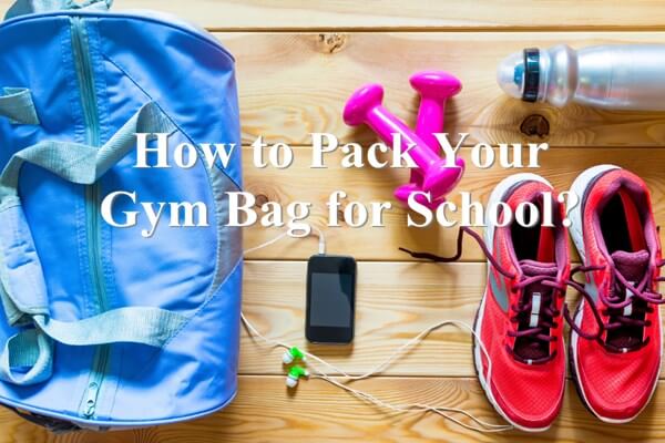 How to Pack Your Gym Bag for School as a Girl?