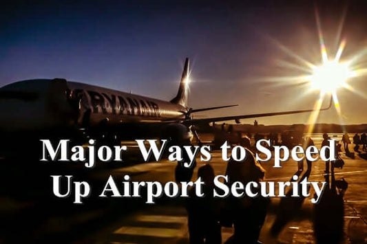 Major Ways to Speed Up Airport Security