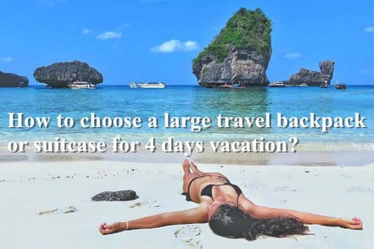 How to choose a large travel backpack or suitcase for 4 days vacation?