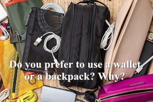 Do you prefer to use a wallet or a backpack? Why?