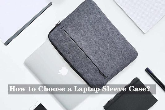 How to Choose a Laptop Sleeve Case?