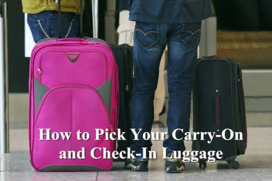 How to Pick Your Carry-On and Check-In Luggage?