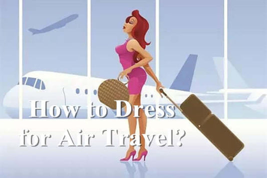 How to Dress for Air Travel?